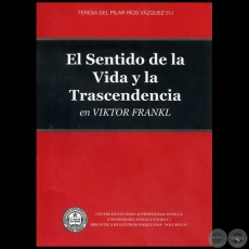 EL SENTIDO DE LA VIDA Y LA TRASCENDENCIA EN VIKTOR FRANKL - Autora: TERESA DEL PILAR ROS VZQUEZ - Ao 2010